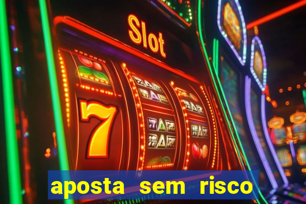 aposta sem risco bet 365